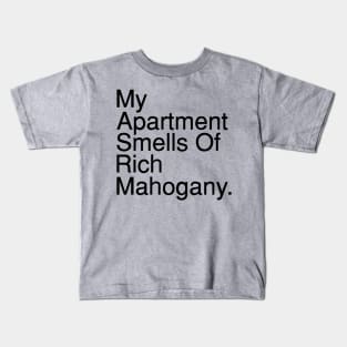 My Apartment Smells of Rich Mahogany. Kids T-Shirt